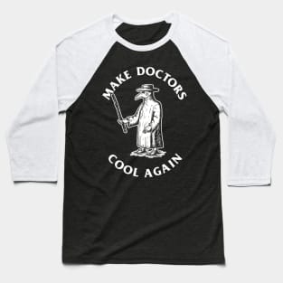 Make Doctors Cool Again Baseball T-Shirt